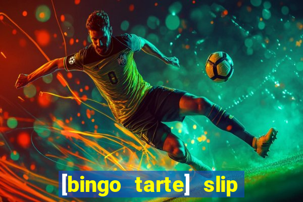 [bingo tarte] slip & stop